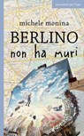 Berlino non ha muri - Michele Monina - 9788896999530
