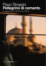 Pellegrino di cemento. Le Voyage d'Orient a 100 anni da Le Corbusier - Flavio Stroppini - 9788897308072