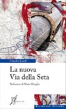 La nuova Via Della Seta - Claudio Landi ; Mario Deaglio - 9788897332121