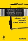 Milano 1947, misteri a Porta Venezia - Fulvio Capezzuoli - 9788897366683