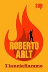 I lanciafiamme - Roberto Arlt - 9788897505716