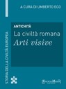 Antichità - La civiltà romana - Arti visive - Umberto Eco - 9788897514367