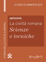 Antichità - La civiltà romana - Scienze e tecniche - Umberto Eco - 9788897514404