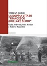 La doppia vita di "Francesco Giullare di Dio" - Tomaso Subini - 9788897748366