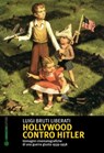 Hollywood contro Hitler - Luigi Bruti Liberati - 9788897748595