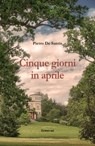 Cinque giorni in aprile - Pietro De Santis - 9788897815129