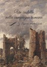 Un castello nella campagna romana. Leggenda del settimo secolo - Felice Calvi - 9788897815655