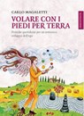 Volare con i piedi per terra - Carlo Magaletti - 9788897864370