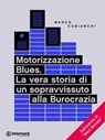 Motorizzazione Blues. La vera storia di un sopravvissuto alla Burocrazia - Marco Cobianchi - 9788898194216