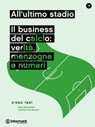All'ultimo stadio. Il Business del calcio: verità, menzogne e numeri - Diego Tarì - 9788898194278