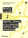 Musica Liquida. Spotify, Deezer e la canzone nell'era dello streaming - Gianluigi Bonanomi ; Renzo Zonin - 9788898194315