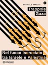 Trappola Gaza. Nel fuoco incrociato tra Israele e Palestina - Gabriele Barbati - 9788898194339