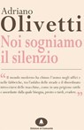 Noi sogniamo il silenzio - Adriano Olivetti - 9788898220199
