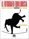 Il fotografo equilibrista. Manuale di acrobazie per comunicare con le immagini - Sara Munari - 9788898461448