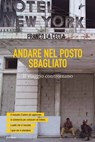 Andare nel posto sbagliato - Franco La Cecla - 9788898600427