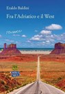 Fra l'Adriatico e il West - Eraldo Baldini - 9788898605354
