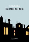 Tre mani nel buio - Eraldo Baldini - 9788898605620