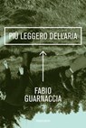 Più leggero dell'aria - Fabio Guarnaccia - 9788898716357