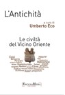L'Antichità, Le civiltà del vicino oriente - Umberto Eco - 9788898828173