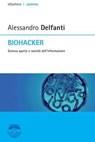 Biohacker. Scienza aperta e società dell'informazione - Alessandro Delfanti - 9788898860012