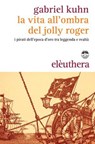 La vita all'ombra del Jolly Roger - Gabriel Kuhn - 9788898860456