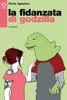 La fidanzata di Godzilla - Paola Agostoni - 9788898922048