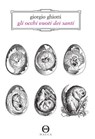 Gli occhi vuoti dei santi - Giorgio Ghiotti - 9788898983230