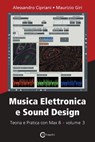 Musica Elettronica e Sound Design - Teoria e Pratica con Max 8 - volume 3 - Alessandro Cipriani ; Maurizio Giri - 9788899212223
