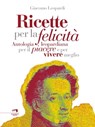 Ricette per la felicità - Giacomo Leopardi - 9788899276201