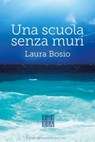 Una scuola senza muri - Laura Bosio - 9788899438555