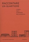 Raccontare un quartiere. Luoghi, volti e memorie della Bicocca - Giorgio Bigatti ; Giampaolo Nuvolati - 9788899473952