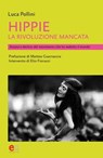 Hippie, la rivoluzione mancata - Luca Pollini - 9788899498207