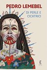 Di perle e cicatrici - Pedro Lemebel ; Tite Calvo - 9788899538514