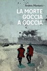La morte goccia a goccia - Andrés Montero ; Chavar Hernán - 9788899538804