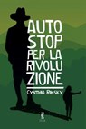 Autostop per la rivoluzione - Cynthia Rimsky ; Sasha Laskowsky - 9788899538811