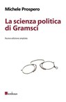 La scienza politica di Gramsci. Nuova edizione ampliata - Michele Prospero - 9788899641450