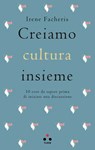 Creiamo cultura insieme - Irene Facheris - 9788899684761