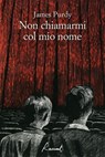 Non chiamarmi col mio nome - James Purdy - 9788899767365