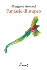 Fantasie di stupro - Margaret Atwood - 9788899767372