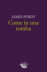 Come in una tomba - James Purdy - 9788899767549