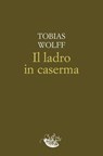 Il ladro in caserma - Tobias Wolff - 9788899767877