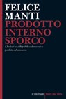 Prodotto Interno Sporco - Felice Manti - 9788899801892