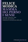MAMMA HO PERSO I SENSI - Felice Modica - 9788899801984