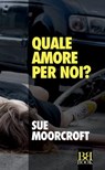 Quale amore per noi? - Sue Moorcroft - 9788899895075