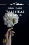 Tra le stelle e il cuore - Silvia Casini - 9788899895839