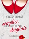 Semplice come fare le scelte sbagliate - Stefania Da Forno - 9788899960575