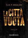 La città vuota - Elia P. Ansaloni - 9788899960742