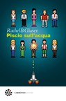 Piscio sull'acqua - Rachel B. Glaser ; Marco Pennisi - 9788899970895