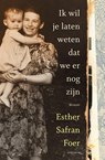 Ik wil je laten weten dat we er nog zijn - Esther Safran Foer - 9789000361953