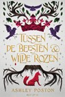 Tussen de beesten en wilde rozen - Ashley Poston - 9789000375271
